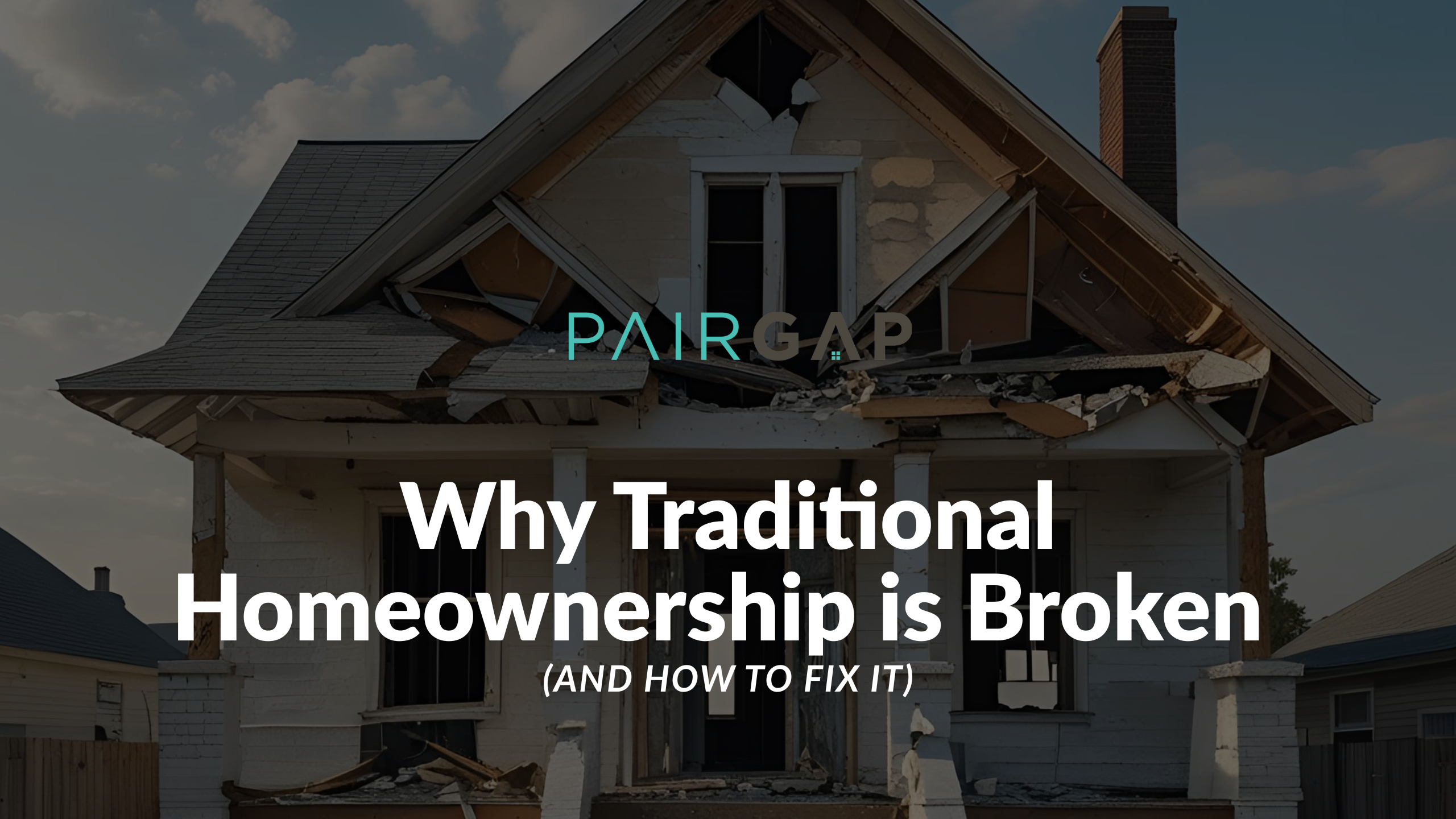 Crumbling house with broken roof and windows, illustrating why traditional homeownership is broken and in need of new solutions.