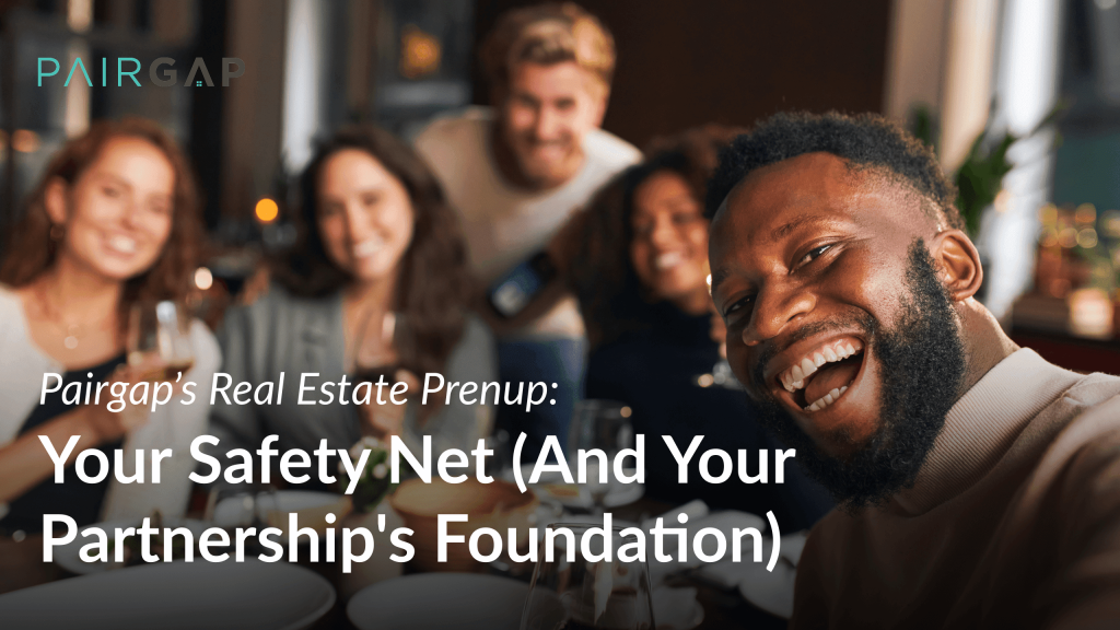 A smiling man takes a selfie at a dinner table with a diverse group of friends in the background, alongside the Pairgap logo and text promoting Pairgap’s Real Estate Prenup.